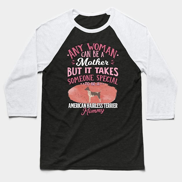 Any Woman Can Be A Mother But It Takes Someone Special To Be A American Hairless Terrier Mommy - Gift For American Hairless Terrier Owner American Hairless Terrier Lover Baseball T-Shirt by HarrietsDogGifts